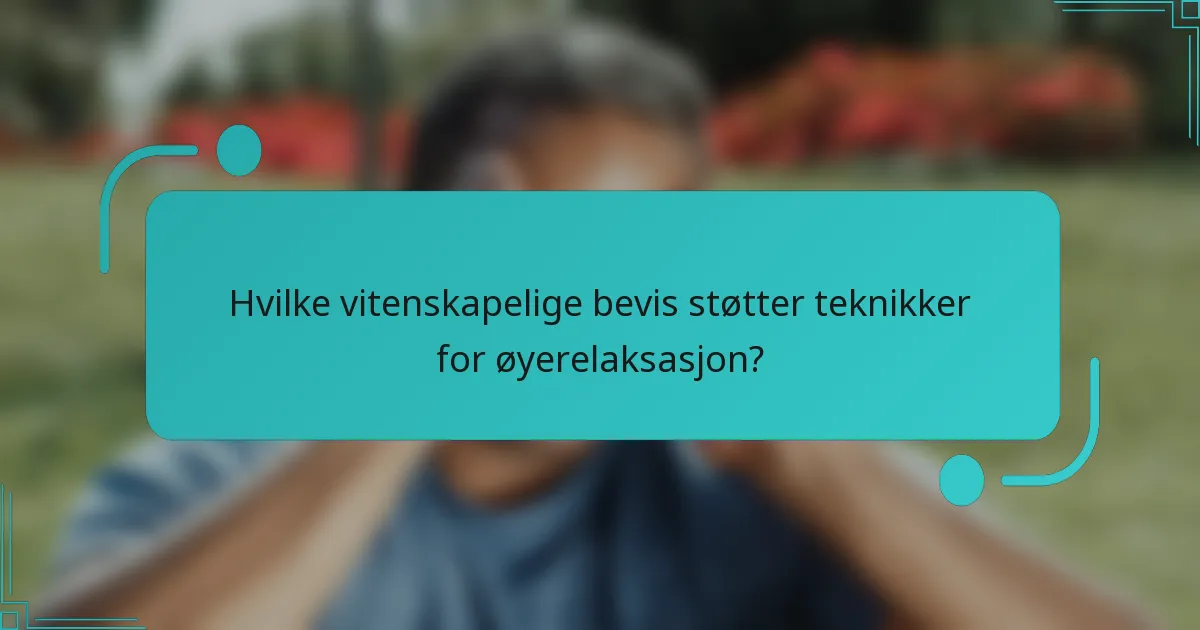 Hvilke vitenskapelige bevis støtter teknikker for øyerelaksasjon?