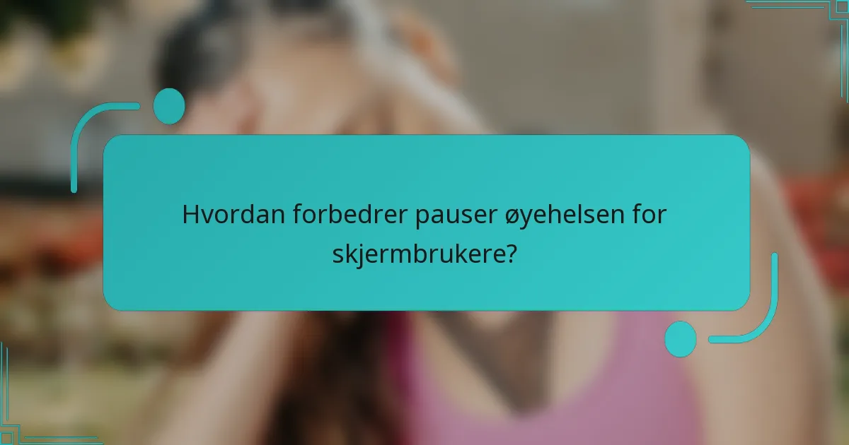 Hvordan forbedrer pauser øyehelsen for skjermbrukere?