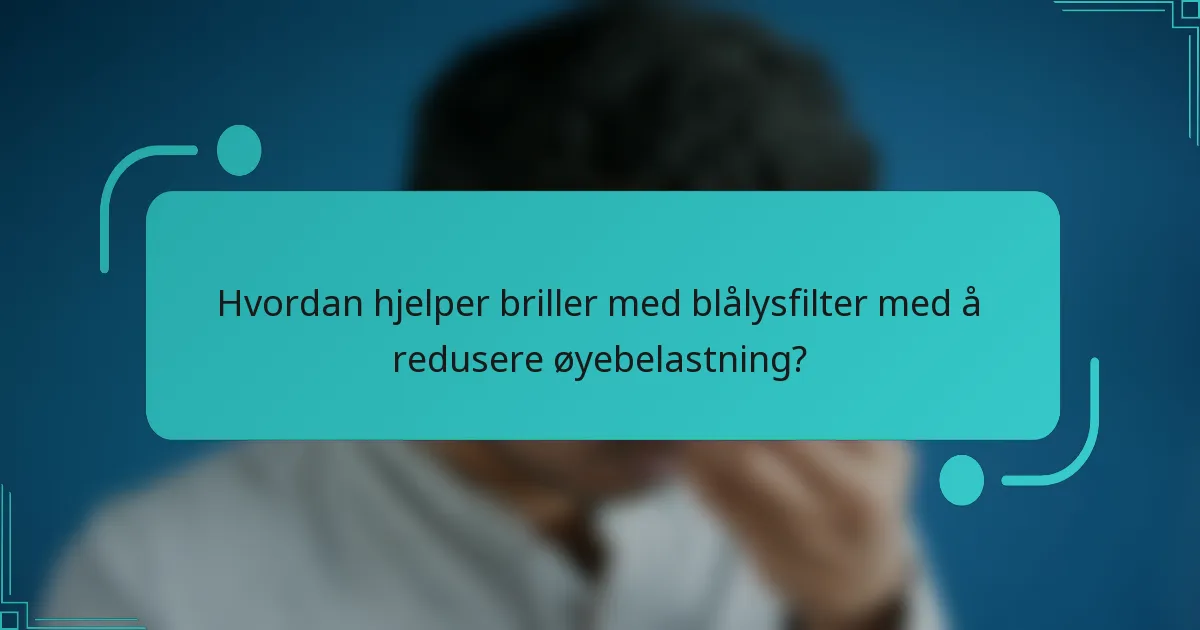 Hvordan hjelper briller med blålysfilter med å redusere øyebelastning?